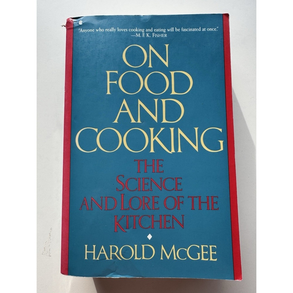 On Food and Cooking : The Science and Lore of the Kitchen by Harold McGee (1988,